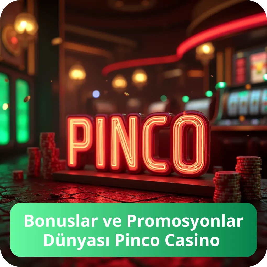 Bonuslar ve Promosyonlar Dünyası Pinco Casino